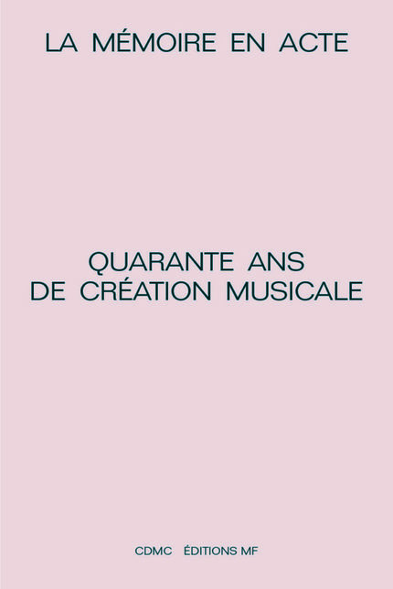 La Mémoire en acte : quarante ans de création musicale - Fabien Lévy, Henry Fourès, Jean-Marc Chouvel - éditions MF