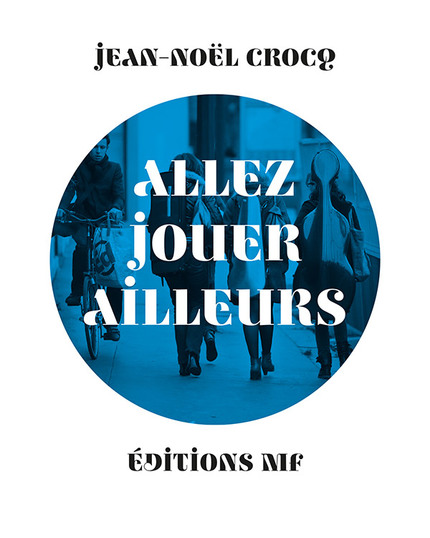 Allez jouer ailleurs - Jean-Noël Crocq - éditions MF