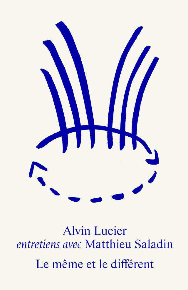 Alvin Lucier. Le même et le différent - Alvin Lucier, Matthieu Saladin - éditions MF