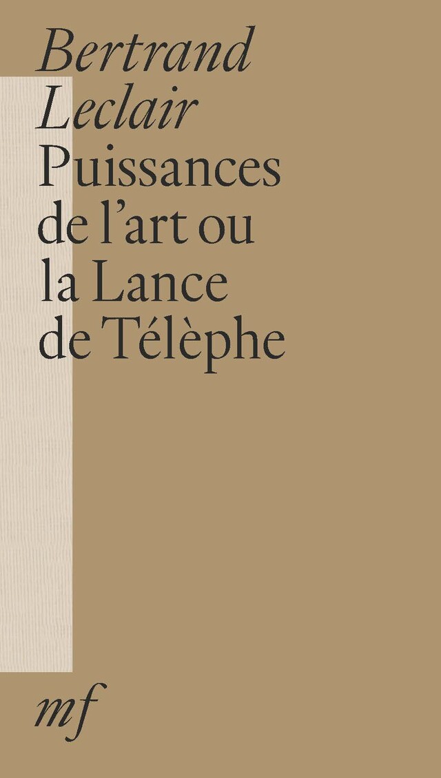 Puissances de l'art ou la Lance de Télèphe - Bertrand Leclair - éditions MF